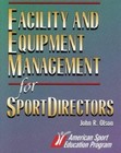 Facility and Equipment Management for Sport Directors by Olson, John R.
