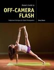 Master's Guide to Off-Camera Flash : Professional Techniques for