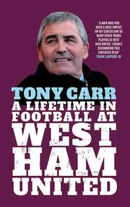 Tony Carr Autobiography - A Lifetime in Football at West Ham United Youth coach - Picture 1 of 2