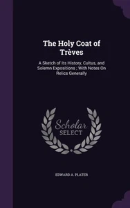 Plater - Holy Coat of Trves A Sketch of Its History Cultus and Sol - P555z - Imagen 1 de 1