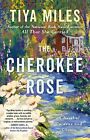 The Cherokee Rose: A Novel of Gardens and Ghosts Miles, Tiya