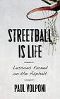 Streetball Is Life : Lessons Earned on the Asphalt, Hardcover by Volponi, Pau...