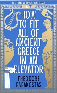 How to Fit All of Ancient Greece in an Elevator by Theodore Papakostas New - Picture 1 of 1