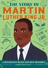 The Story of Martin Luther King Jr.: An Inspiring Biography for Young Readers by