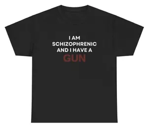 T-Shirt I Am Schizophrenic And I Have A Gun lustig kantig Gen Z unklappbarer Humor - Bild 1 von 3
