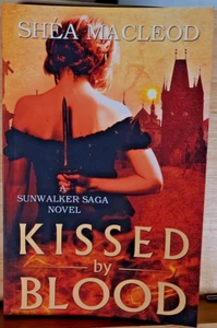 *SIGNED* Kissed by Blood  Sunwalker Saga  by Shea Macleod - Picture 1 of 6