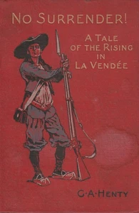 No Surrender! A Tale of The Rising in La Vendee by G.A. Henty (1899) - Imagen 1 de 1