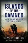 Islands of the Damned: A Marine at War in the Pacific by R.V. Burgin, Bill Marv