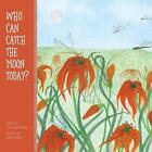 Who Can Catch The Moon Today By Cathy Jo Menssen English Paperback Book