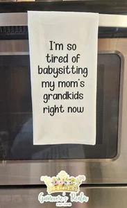 Funny Tea Towel I'm Tired of Babysitting My Moms Grandkids Kitchen Decor Gifts - Picture 1 of 1