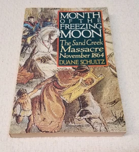Month OF THE Freezing Moon: THE SAND CREEK MASSACRE, By Duane P. Schultz  1st ed - Picture 1 of 13