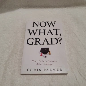 Maintenant quoi, grad ?: Votre chemin vers le succès après l'université Chris Palmer 2015 - Photo 1/7