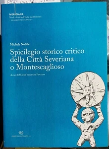 (Severiana) SPICILEGIO STORICO CRITICO DELLA CITTA' SEVERIANA O MONTESCAGLIOSO - Foto 1 di 1