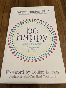 Be Happy, Release the Power of Happiness in You - Robert Holden Paperback - Picture 1 of 2