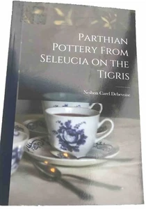 Parthian Pottery From Seleucia On The Tigris By Neilson Carel Debevoise - Picture 1 of 9