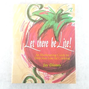 Let There Be Lite: an Illuminating Guide to Delicious Low-Fat Cooking JAY DISNEY - Foto 1 di 14