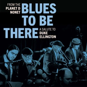 Planet D Nonet - 'Blues to Be There: A Salute to Duke Ellington' (2022, CD) - Picture 1 of 1