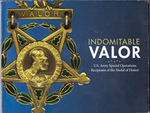 Book INDOMITABLE VALOR MEDAL OF HONOR RECIPIENTS US Army SPEC-OPS Rangers MOH - Foto 1 di 12