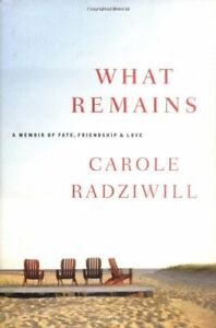 What Remains: A Memoir of Fate, Friendship and Love By Carole Radz .0743276949