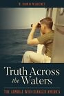 Truth Across the Waters: The Admiral Who Changed America McQueeney, W. Thomas