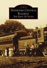 Tennessee Central Railway: The First 50 Years, TN, Images of Rail