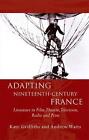 Adapting Nineteenth-Century France: Literature in Film, Theatre, Television, Rad