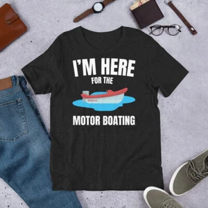I'm Here for the Motor Boating Adult Humor Joke Gag Men t-shirt - Picture 1 of 5