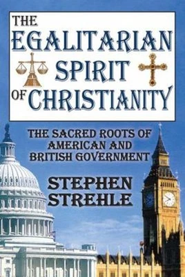 The Egalitarian Spirit of Christianity : The Sacred Roots of Amer - Image 1 of 2