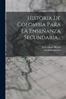 Historia De Colombia Para La Enseanza Secundaria... by Jes?s Mar?a Henao (Spanis