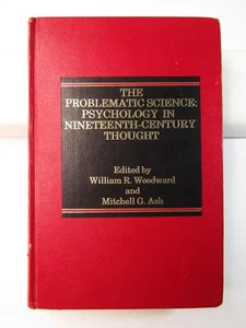 THE PROBLEMATIC SCIENCE Psychology in 19th Century Thought 1982 W.R. Woodward - Picture 1 of 16