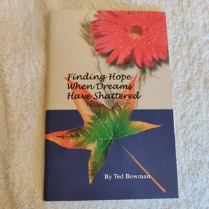 Finding Hope When Dreams Have Shattered by Bowman, Ted, SIGNED COPY - Picture 1 of 5