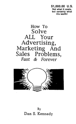 Dan Kennedy HOW TO SOLVE ALL YOUR AD, MARKETING AND SALES PROBLEMS FAST FOREVER - Image 1 of 3