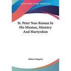 St. Peter Non-Roman in His? Mission, Ministry and Marty - Paperback NEW Maguire,