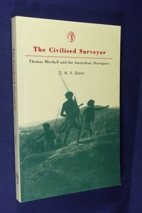 THE CIVILISED SURVEYOR DWA Baker THOMAS MITCHELL AND AUSTRALIAN ABORIGINES - Picture 1 of 12