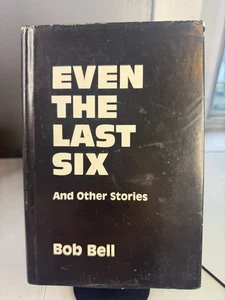 Even The Last Six and Other Stories by Bob Bell *SIGNED* 1986 - Foto 1 di 12