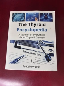 The Thyroid Encyclopedia Everything Thyroid Disease Reference Book Kylie Wolfig - Picture 1 of 7