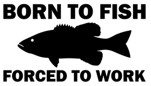 Calcomanía de vinilo Born to Fish forzado a trabajar, pegatina de parachoques, coche, ventanas, ¡al aire libre! - Imagen 1 de 5