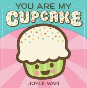 Joyce Wan You Are My Cupcake (Board Book)