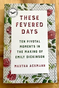These Fevered Days: Ten Pivotal Moments in the Making of Emily Dickinson ARC! PB - Picture 1 of 3