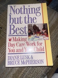 Nothing but the Best : Making Day Care Work for You and Your Child by Bruce... - Picture 1 of 2