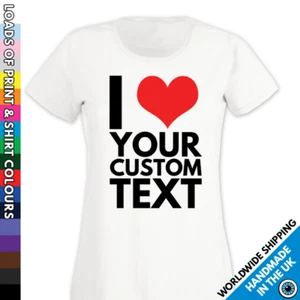 Ladies Custom I Heart Tshirt - Personalised I Love - Your Own Text on the Shirt - Picture 1 of 18