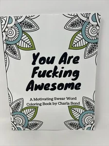 YOU ARE FUCKING AWESOME: A MOTIVATING SWEAR WORD COLORING By Charla Bond **NEW** - Imagen 1 de 2