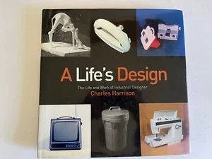 A LIFE'S DESIGN life and work INDUSTRIAL DESIGNER ~ Charles Harrison ~ SIGNED - Picture 1 of 19