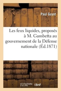 Les feux liquides, proposs M. Gambetta au gouvernement de la Dfense nationale by - Picture 1 of 1