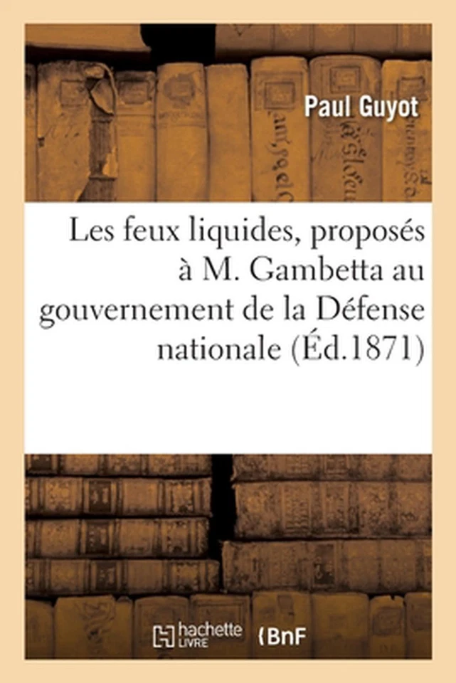 Les feux liquides, proposs M. Gambetta au gouvernement de la Dfense nationale by - Image 1 of 1