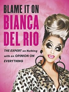 Blame it on Bianca Del Rio: The Expert on Nothing  by Rio, Bianca Del 0753553201