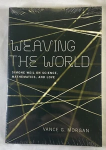Weaving the World: Simone Weil on Science, Mathematics, and Love Vance G. Morgan - Picture 1 of 4