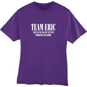 Team Eric Because Dead Never Looked So Good T-Shirt - Bild 1 von 5