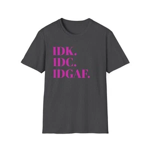 Camiseta unisex estilo suave - IDK. IDC. IDGAF. Camiseta informal llamativa - Imagen 1 de 18