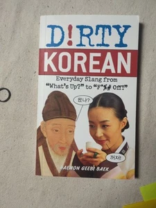 Dirty Korean : Everyday Slang by Haewon Geebi Baek (2010, Trade Paperback) - Picture 1 of 5